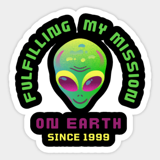 Fulfilling My Mission On Earth Since 1999 Sticker